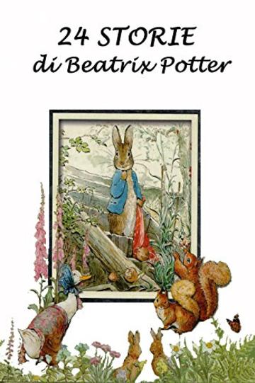 24 Storie di Beatrix Potter: Con illustrazioni originali